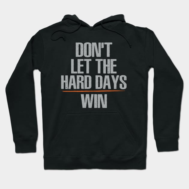 Don't Let The Hard Days Win Hoodie by Uniqueify